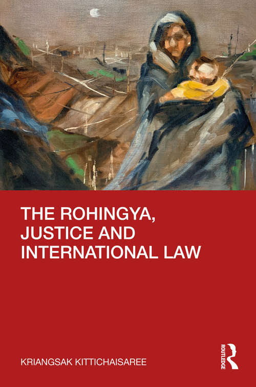 Book cover of The Rohingya, Justice and International Law