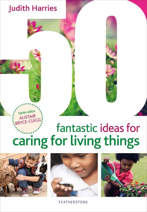 Book cover of 50 Fantastic Ideas for Caring for Living Things (50 Fantastic Ideas)