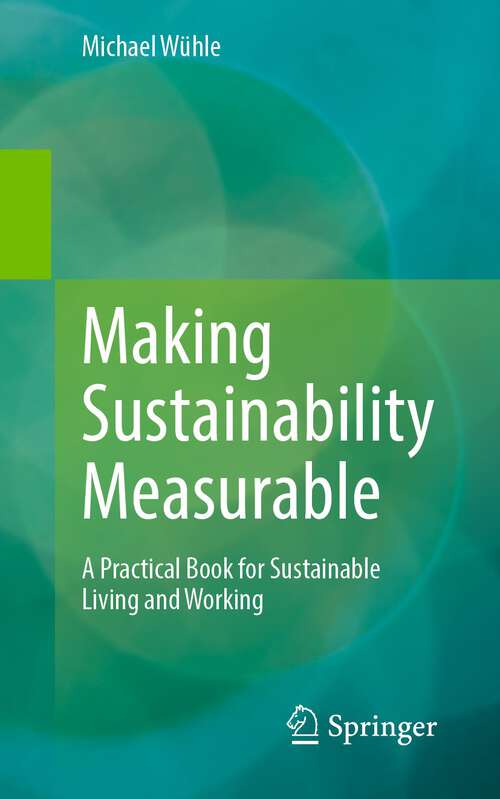 Book cover of Making Sustainability Measurable: A Practical Book for Sustainable Living and Working (1st ed. 2023)