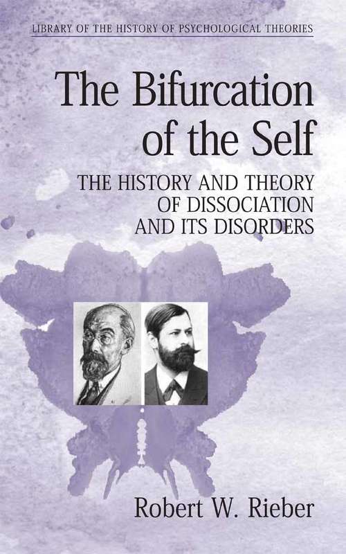 Book cover of The Bifurcation of the Self: The History and Theory of Dissociation and Its Disorders (2006) (Library of the History of Psychological Theories)