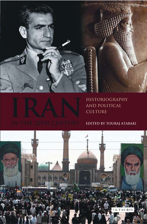 Book cover of Iran in the 20th Century: Historiography and Political Culture (International Library of Iranian Studies #20)