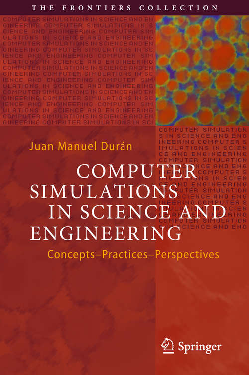 Book cover of Computer Simulations in Science and Engineering: Concepts - Practices - Perspectives (1st ed. 2018) (The Frontiers Collection)