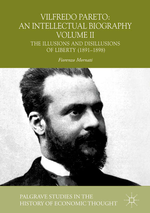 Book cover of Vilfredo Pareto: The Illusions and Disillusions of Liberty (1891–1898) (1st ed. 2018) (Palgrave Studies in the History of Economic Thought)