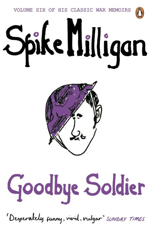 Book cover of Goodbye Soldier: A Biography (6) (Spike Milligan War Memoirs #6)