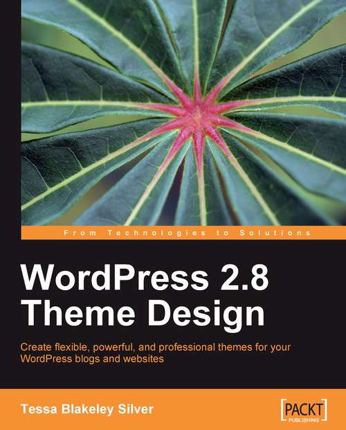 Book cover of WordPress 2.8 Theme Design: Create Flexible, Powerful, And Professional Themes For Your Wordpress Blogs And Websites