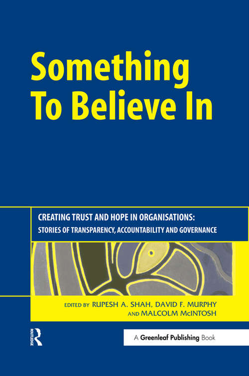 Book cover of Something to Believe In: Creating Trust and Hope in Organisations: Stories of Transparency, Accountability and Governance