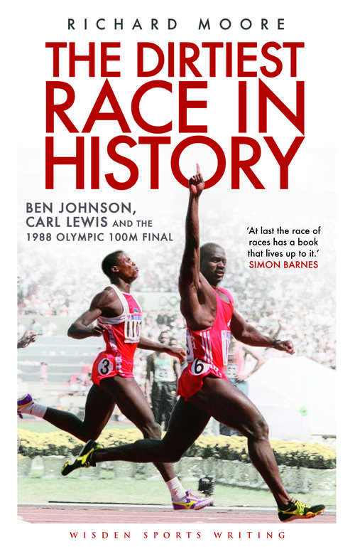 Book cover of The Dirtiest Race in History: Ben Johnson, Carl Lewis and the 1988 Olympic 100m Final (Wisden Sports Writing)