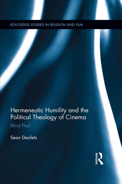 Book cover of Hermeneutic Humility and the Political Theology of Cinema: Blind Paul (Routledge Studies in Religion and Film)