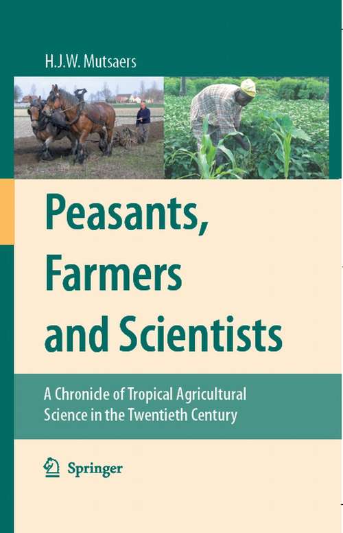 Book cover of Peasants, Farmers and Scientists: A Chronicle of Tropical Agricultural Science in the Twentieth Century (2007)