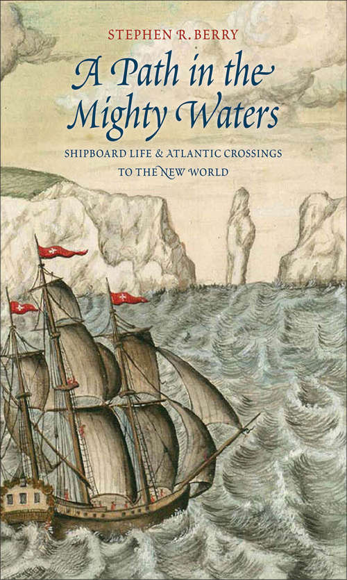 Book cover of A Path in the Mighty Waters: Shipboard Life and Atlantic Crossings to the New World