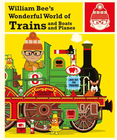 Book cover of William Bee's Wonderful World of Trains, Boats and Planes (ePub edition)