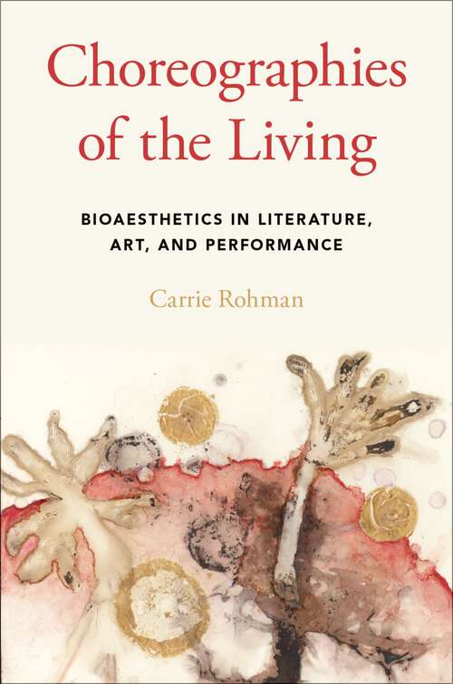 Book cover of CHOREOGRAPHIES OF THE LIVING C: Bioaesthetics in Literature, Art, and Performance