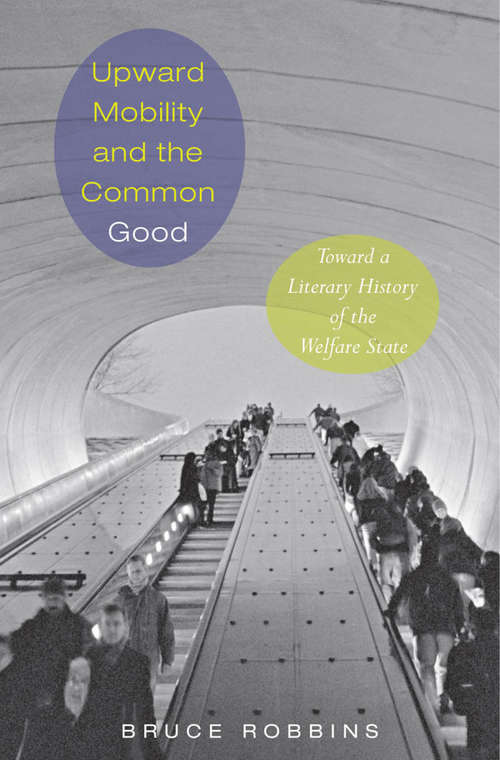 Book cover of Upward Mobility and the Common Good: Toward a Literary History of the Welfare State