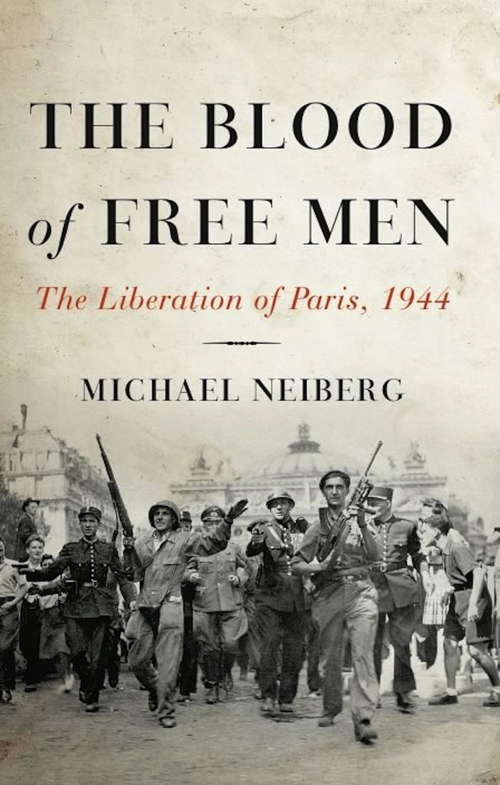 Book cover of The Blood of Free Men: The Liberation Of Paris 1944