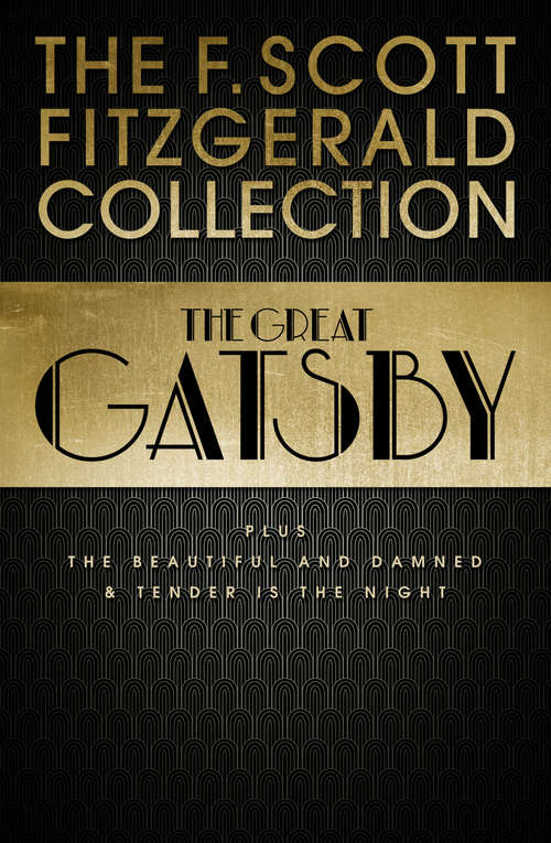 Book cover of F. Scott Fitzgerald Collection: The Great Gatsby, The Beautiful And Damned And Tender Is The Night (ePub edition) (Collins Classics)