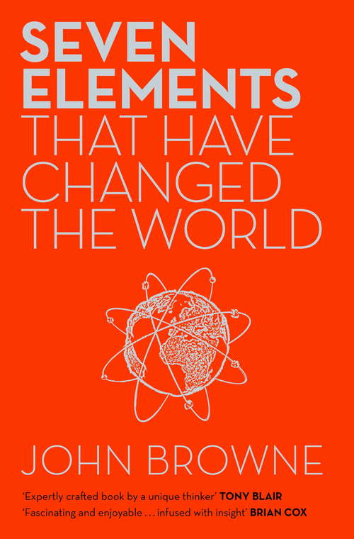 Book cover of Seven Elements That Have Changed The World: Iron, Carbon, Gold, Silver, Uranium, Titanium, Silicon