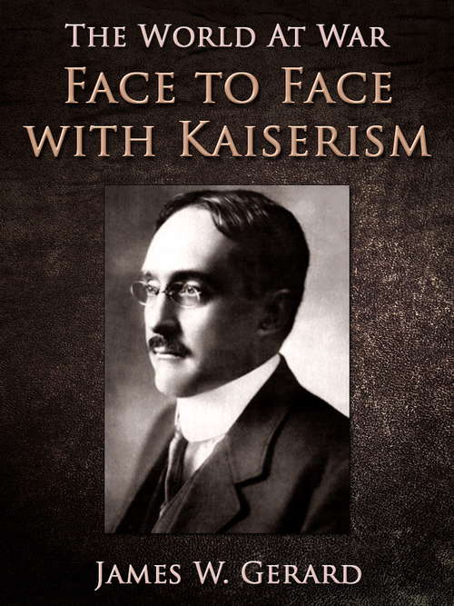 Book cover of Face to Face with Kaiserism (The World At War)