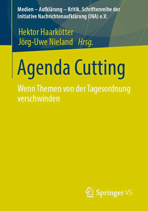 Book cover of Agenda-Cutting: Wenn Themen von der Tagesordnung verschwinden (1. Aufl. 2023) (Medien – Aufklärung – Kritik. Schriftenreihe der Initiative Nachrichtenaufklärung (INA) e.V.)