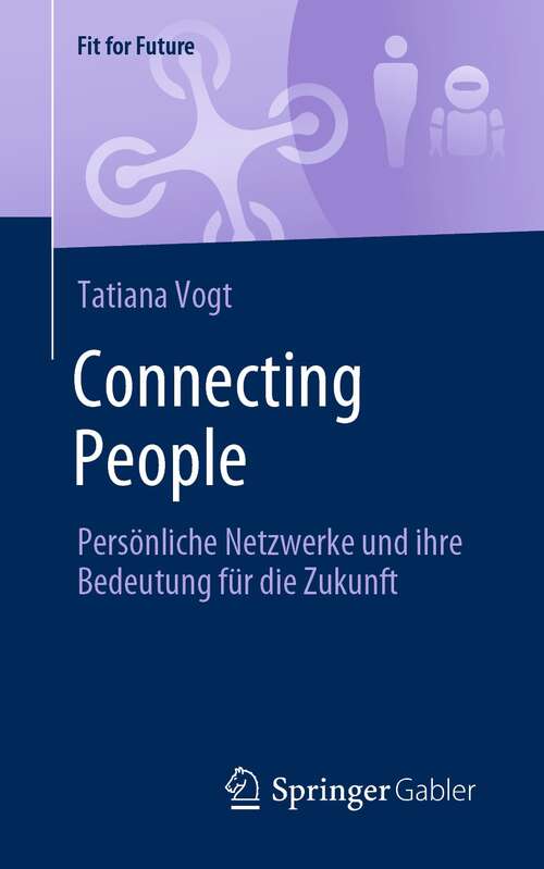 Book cover of Connecting People: Persönliche Netzwerke und ihre Bedeutung für die Zukunft (1. Aufl. 2021) (Fit for Future)