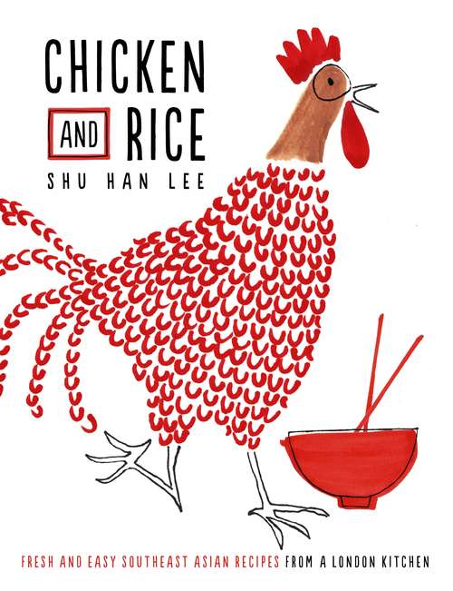Book cover of Chicken and Rice: Fresh and Easy Southeast Asian Recipes From a London Kitchen
