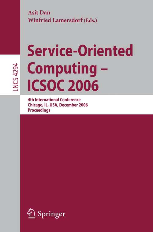 Book cover of Service-Oriented Computing - ICSOC 2006: 4th International Conference, Chicago, IL, USA, December 4-7, Proceedings (2006) (Lecture Notes in Computer Science #4294)