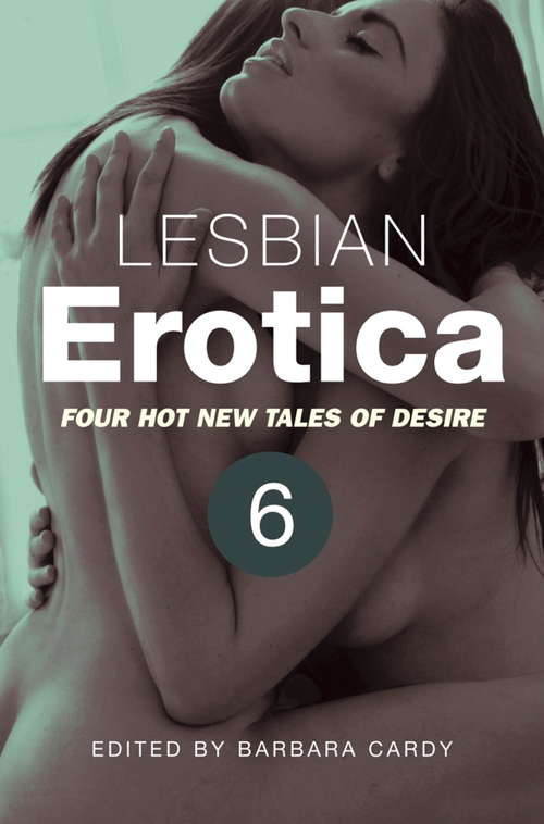 Book cover of Lesbian Erotica, Volume 6: Four great new stories (Lesbian Erotica #6)