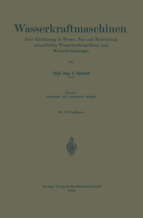 Book cover of Wasserkraftmaschinen: Eine Einführung in Wesen, Bau und Berechnung neuzeitlicher Wasserkraftmaschinen und Wasserkraftanlagen (5. Aufl. 1924)