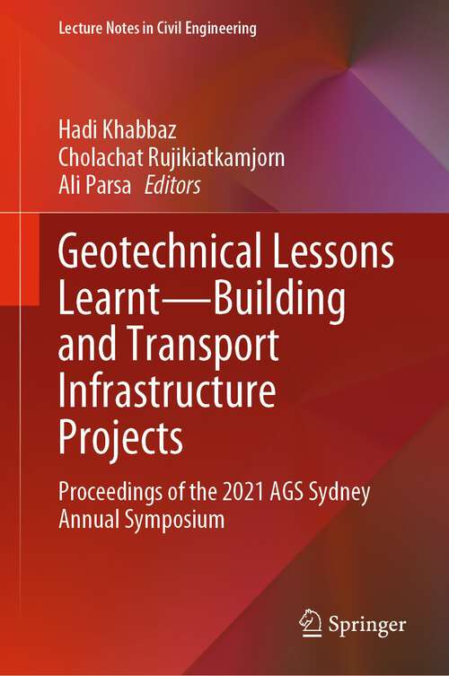Book cover of Geotechnical Lessons Learnt—Building and Transport Infrastructure Projects: Proceedings of the 2021 AGS Sydney Annual Symposium (1st ed. 2023) (Lecture Notes in Civil Engineering #325)