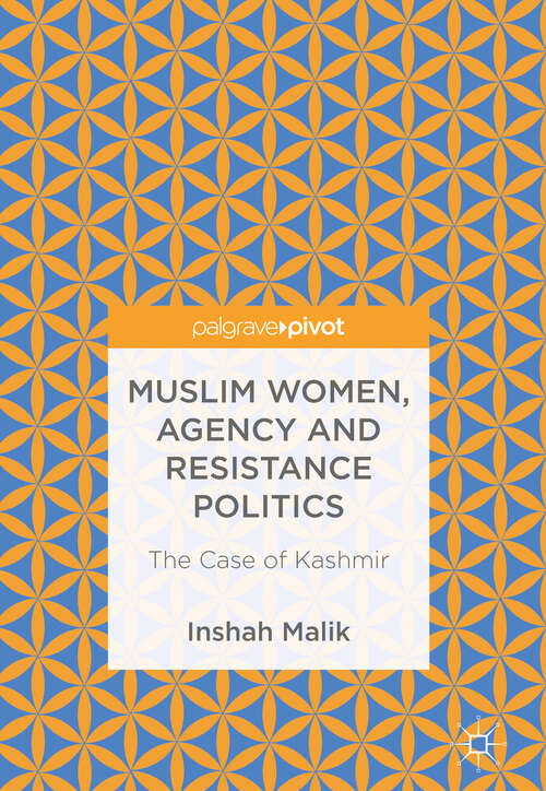 Book cover of Muslim Women, Agency and Resistance Politics: The Case of Kashmir (1st ed. 2019)