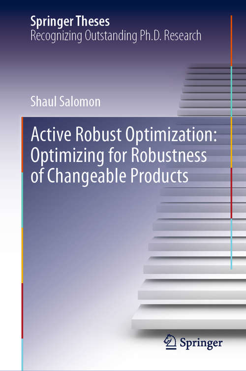 Book cover of Active Robust Optimization: Optimizing for Robustness of Changeable Products (1st ed. 2019) (Springer Theses)