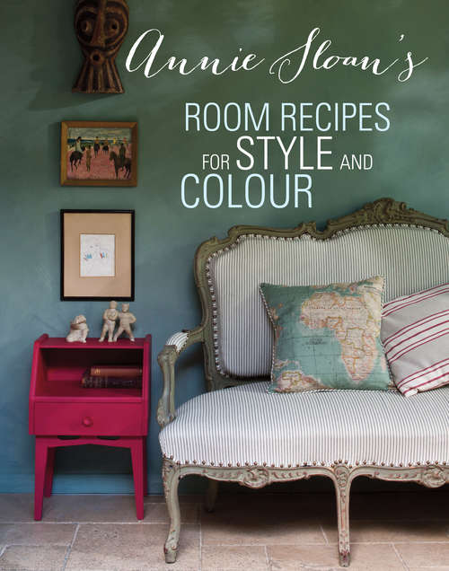 Book cover of Annie Sloan's Room Recipes for Style and Colour: World renowned paint effects guru and colour expert Annie Sloan considers what makes a successful interior
