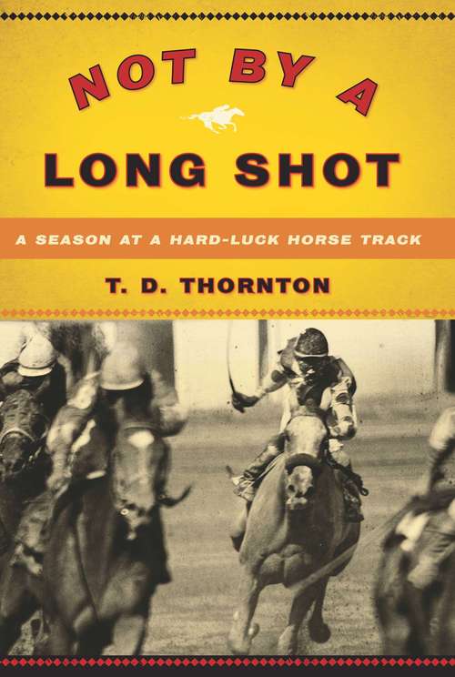 Book cover of Not By a Long Shot: A Season at a Hard Luck Horse Track