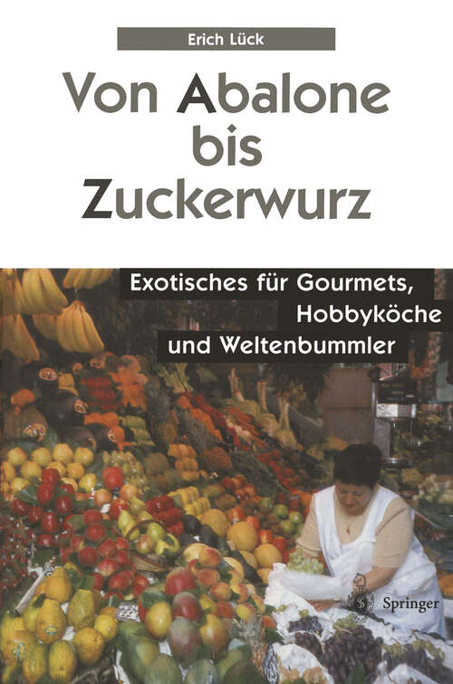 Book cover of Von Abalone bis Zuckerwurz: Exotisches für Gourmets, Hobbyköche und Weltenbummler (2000)