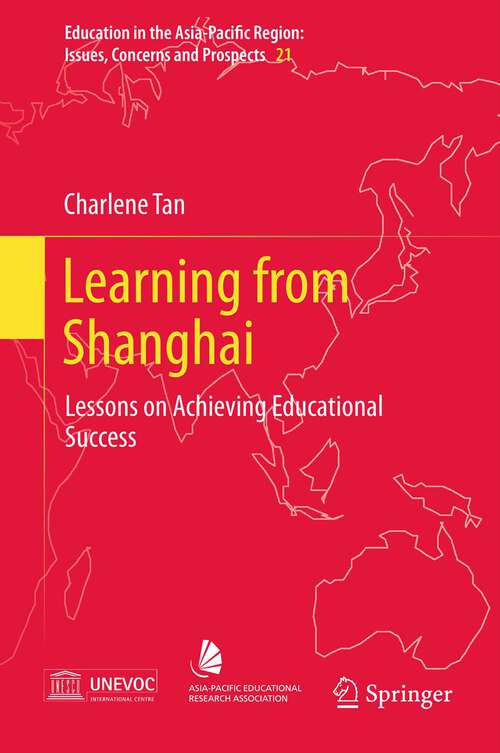 Book cover of Learning from Shanghai: Lessons on Achieving Educational Success (2013) (Education in the Asia-Pacific Region: Issues, Concerns and Prospects #21)