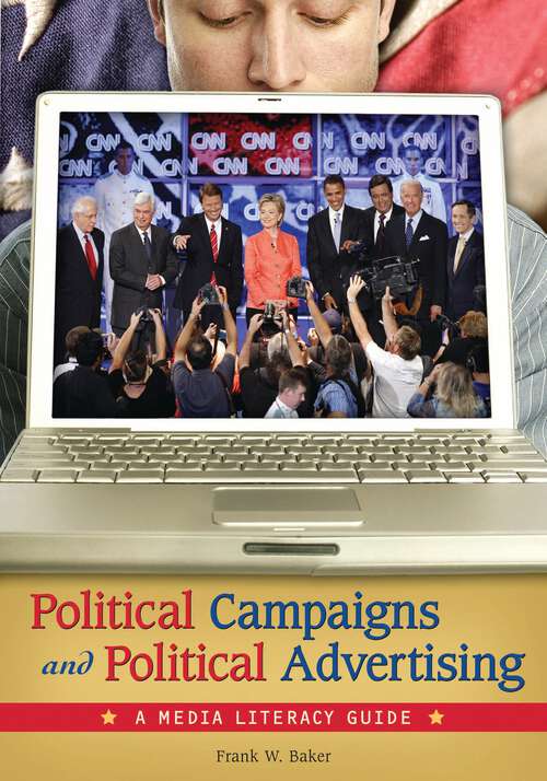 Book cover of Political Campaigns and Political Advertising: A Media Literacy Guide