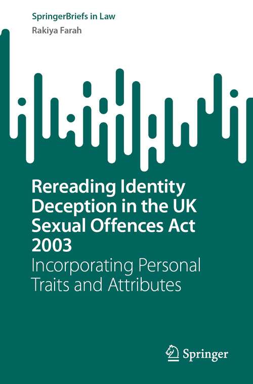 Book cover of Rereading Identity Deception in the UK Sexual Offences Act 2003: Incorporating Personal Traits and Attributes (1st ed. 2023) (SpringerBriefs in Law)