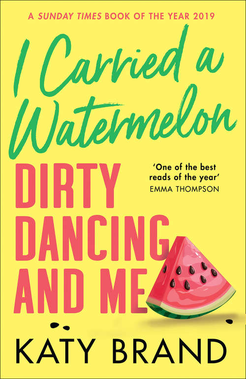 Book cover of I Carried a Watermelon: Dirty Dancing and Me (ePub edition)