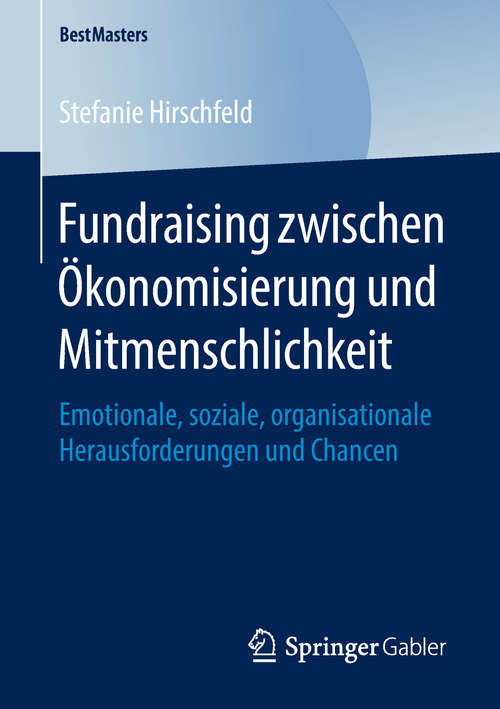 Book cover of Fundraising zwischen Ökonomisierung und Mitmenschlichkeit: Emotionale, soziale, organisationale Herausforderungen und Chancen (BestMasters)