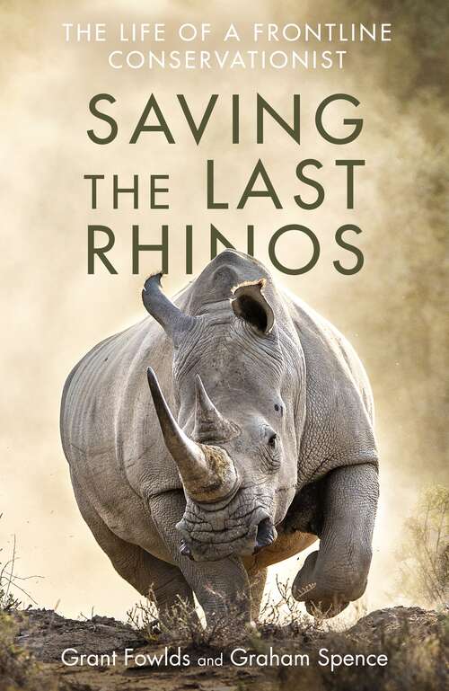 Book cover of Saving the Last Rhinos: The Life of a Frontline Conservationist