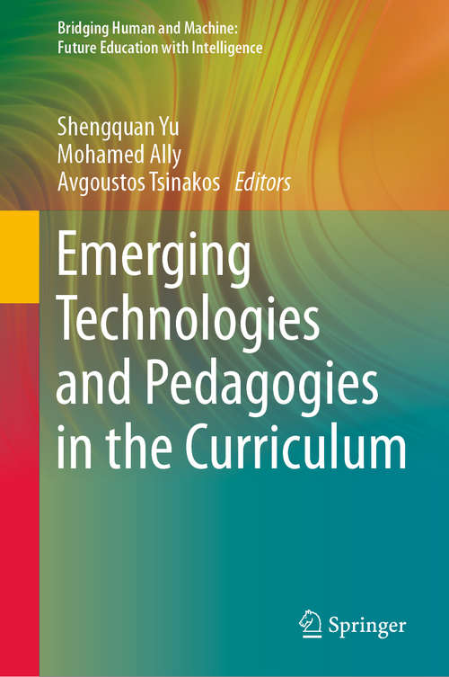 Book cover of Emerging Technologies and Pedagogies in the Curriculum (1st ed. 2020) (Bridging Human and Machine: Future Education with Intelligence)