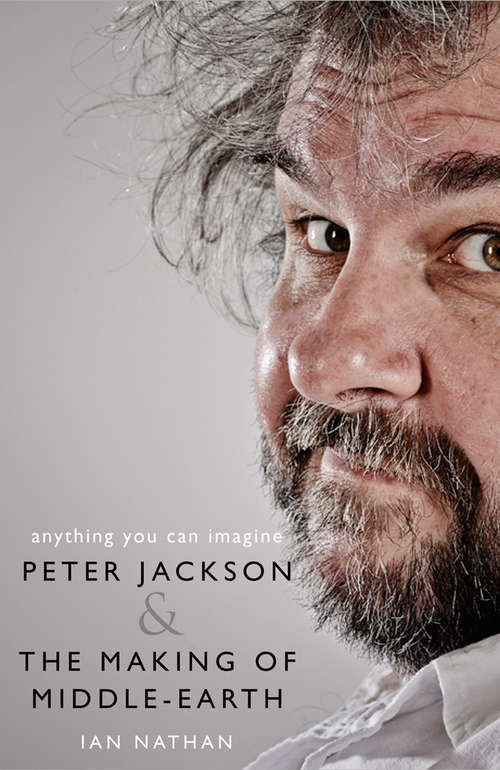 Book cover of Anything You Can Imagine: Peter Jackson And The Making Of Middle-earth (ePub edition)