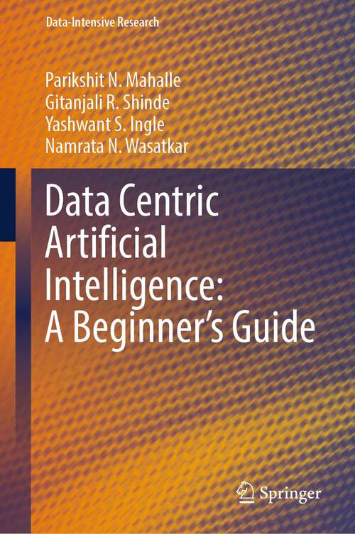 Book cover of Data Centric Artificial Intelligence: A Beginner’s Guide (1st ed. 2023) (Data-Intensive Research)