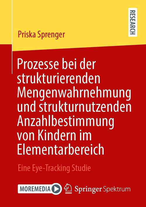 Book cover of Prozesse bei der strukturierenden Mengenwahrnehmung und strukturnutzenden Anzahlbestimmung von Kindern im Elementarbereich: Eine Eye-Tracking Studie (1. Aufl. 2021)