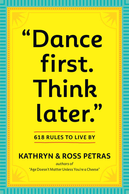 Book cover of "Dance First. Think Later": 618 Rules to Live By