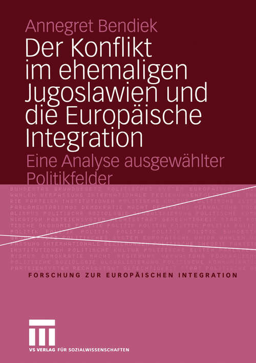 Book cover of Der Konflikt im ehemaligen Jugoslawien und die Europäische Integration: Eine Analyse ausgewählter Politikfelder (2004) (Forschungen zur Europäischen Integration #8)