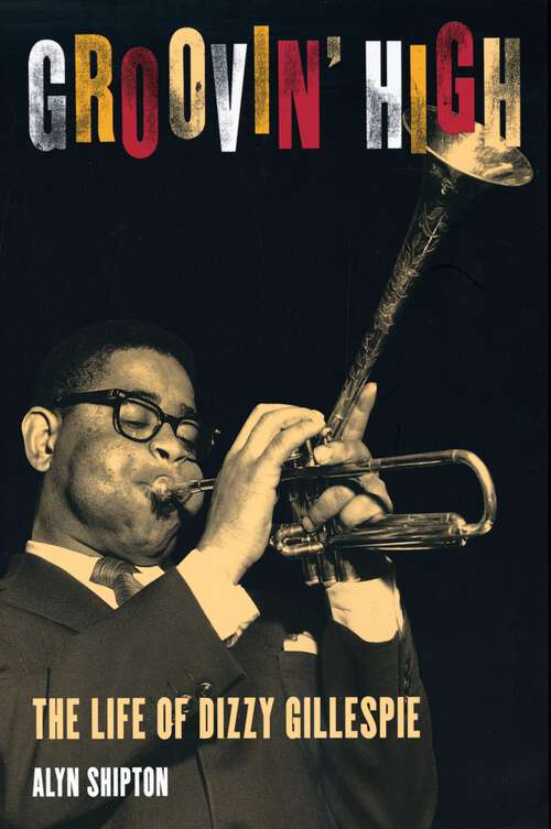 Book cover of Groovin' High: The Life of Dizzy Gillespie
