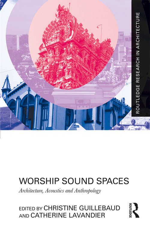 Book cover of Worship Sound Spaces: Architecture, Acoustics and Anthropology (Routledge Research in Architecture)