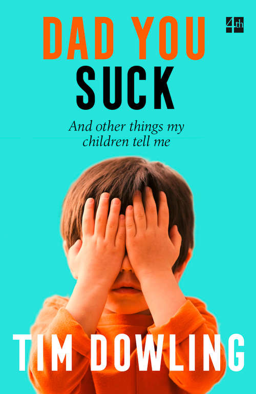 Book cover of Dad You Suck: And other things my children tell me (ePub edition)
