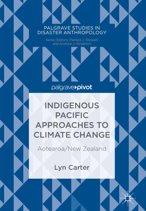 Book cover of Indigenous Pacific Approaches to Climate Change: Aotearoa/New Zealand (Palgrave Studies in Disaster Anthropology)