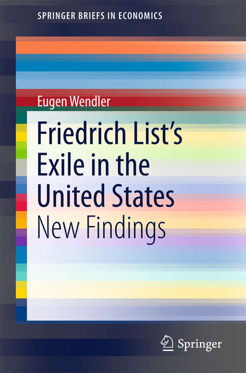 Book cover of Friedrich List’s Exile in the United States: New Findings (1st ed. 2016) (SpringerBriefs in Economics)